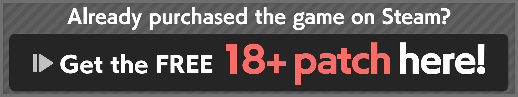 Already purchased the game on Steam? Get the FREE 18+ patch here!